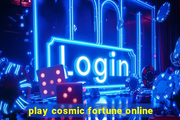 play cosmic fortune online