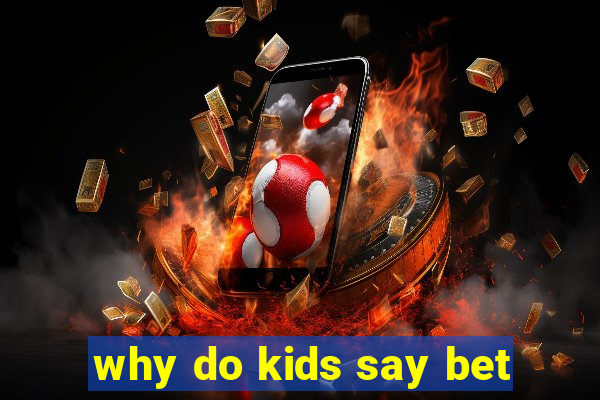 why do kids say bet