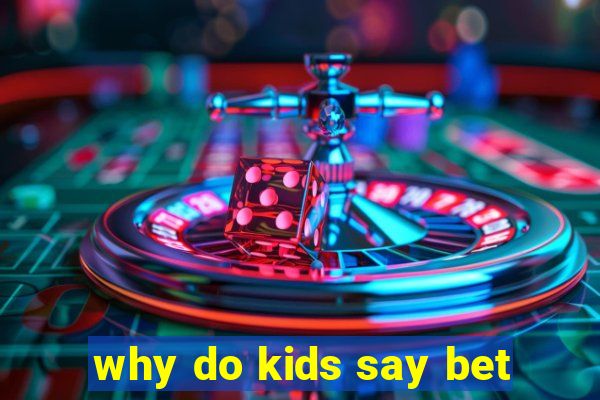 why do kids say bet