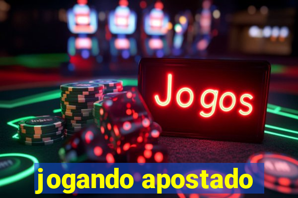 jogando apostado