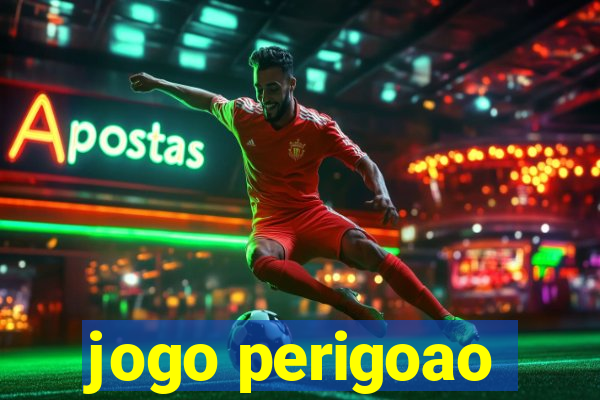 jogo perigoao