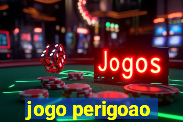 jogo perigoao