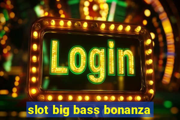 slot big bass bonanza