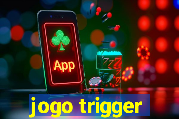 jogo trigger