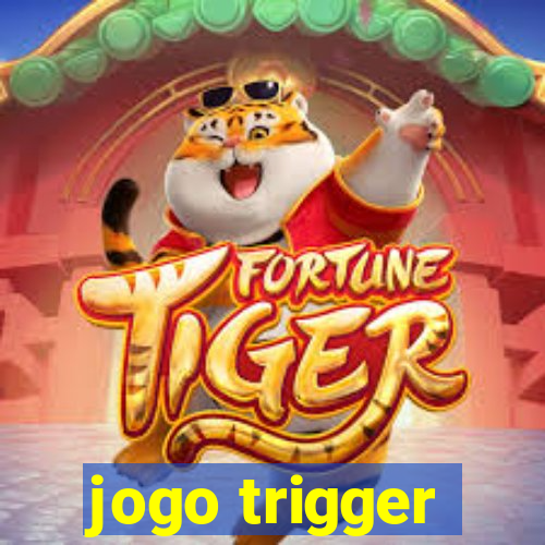 jogo trigger