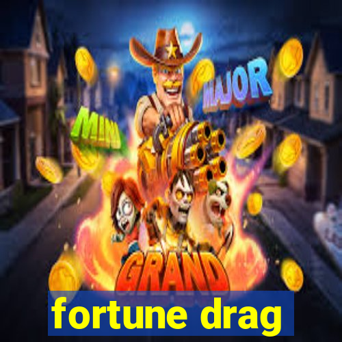 fortune drag