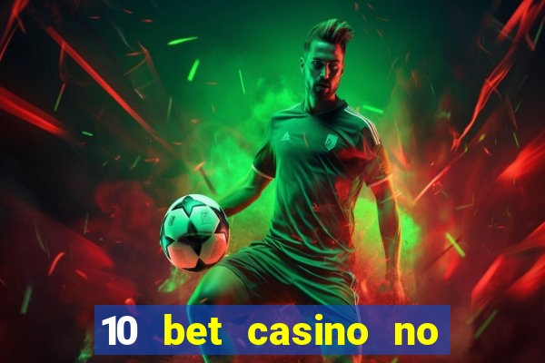 10 bet casino no deposit bonus