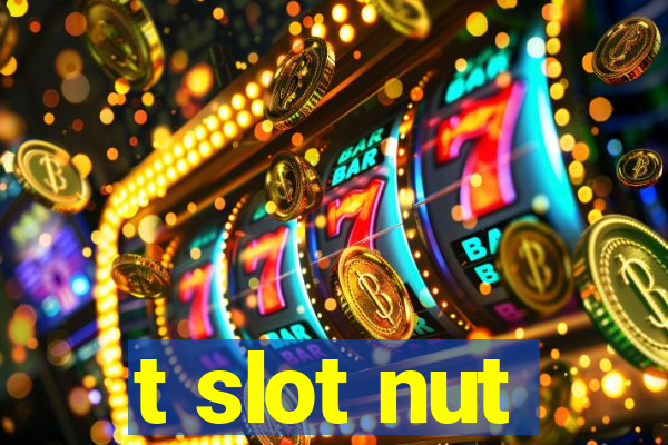 t slot nut