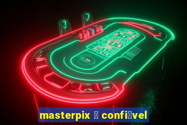 masterpix 茅 confi谩vel