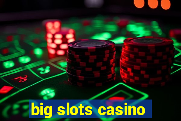 big slots casino