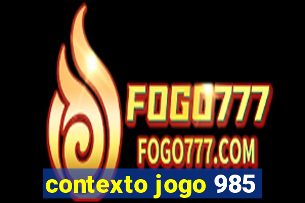 contexto jogo 985