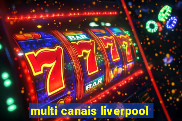 multi canais liverpool