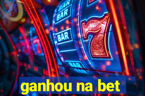 ganhou na bet