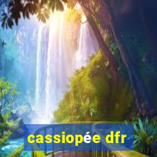 cassiopée dfr