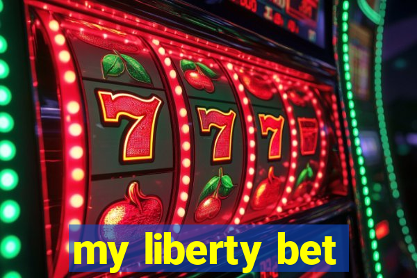 my liberty bet