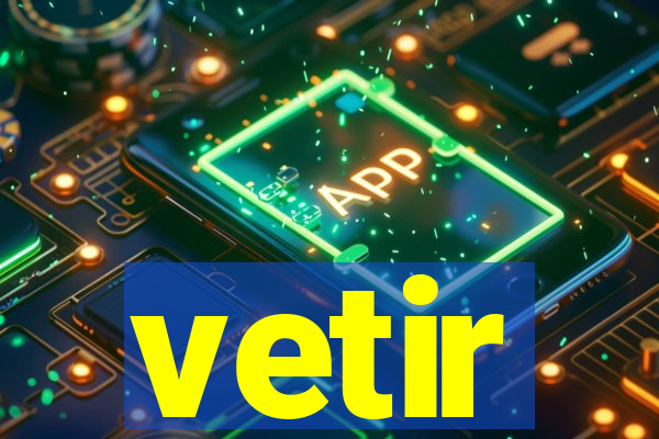 vetir