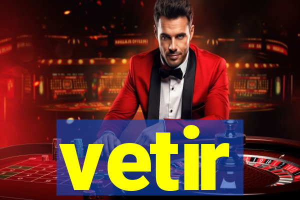 vetir