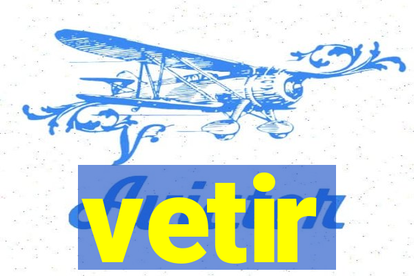 vetir