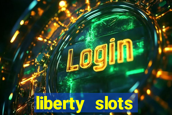 liberty slots casino reviews