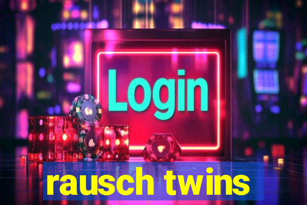 rausch twins