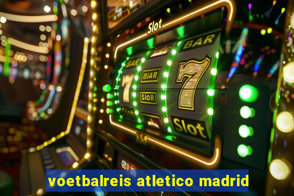 voetbalreis atletico madrid