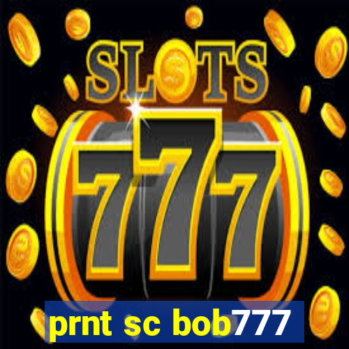 prnt sc bob777