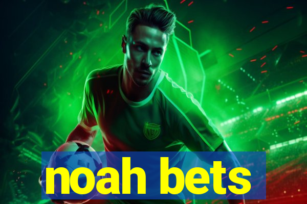 noah bets