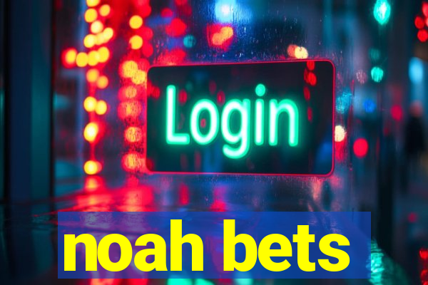 noah bets