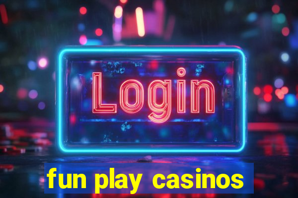 fun play casinos