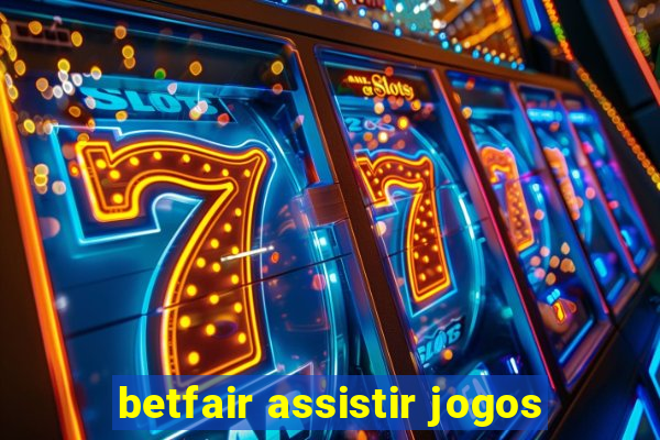 betfair assistir jogos