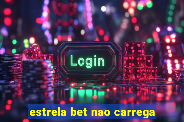 estrela bet nao carrega