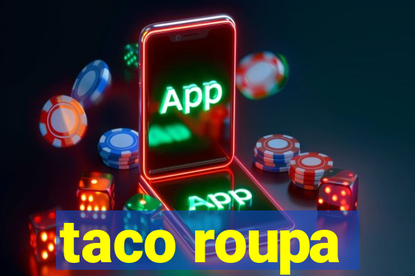 taco roupa