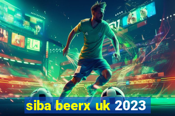 siba beerx uk 2023