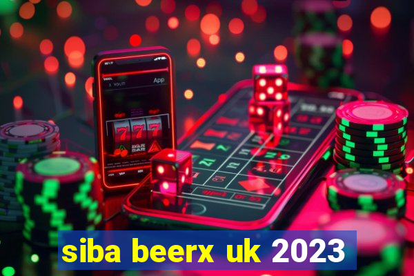 siba beerx uk 2023