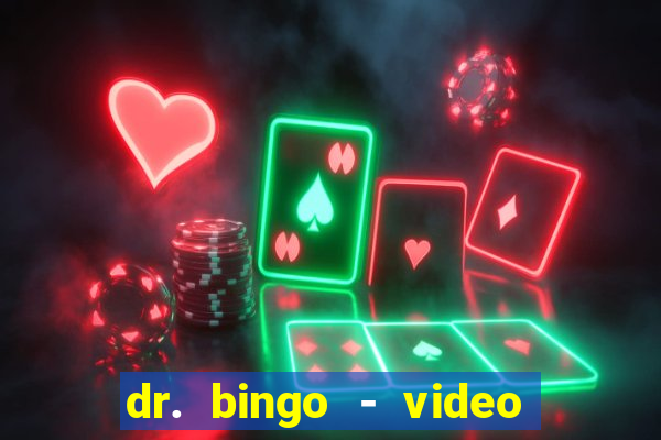 dr. bingo - video bingo + slots