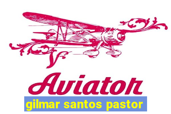 gilmar santos pastor