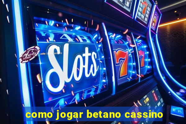 como jogar betano cassino