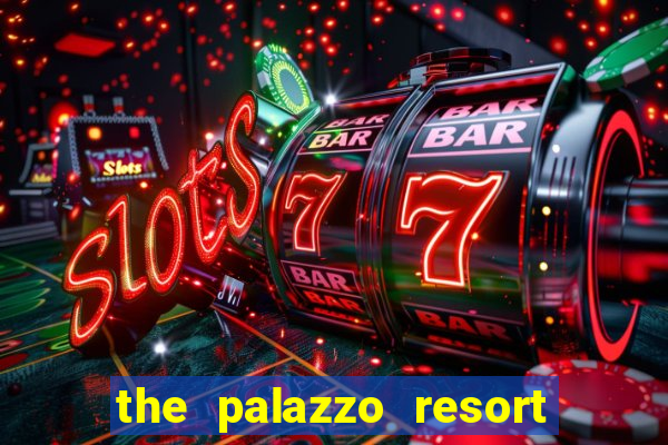 the palazzo resort hotel casino