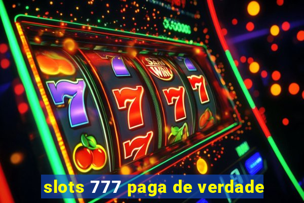 slots 777 paga de verdade