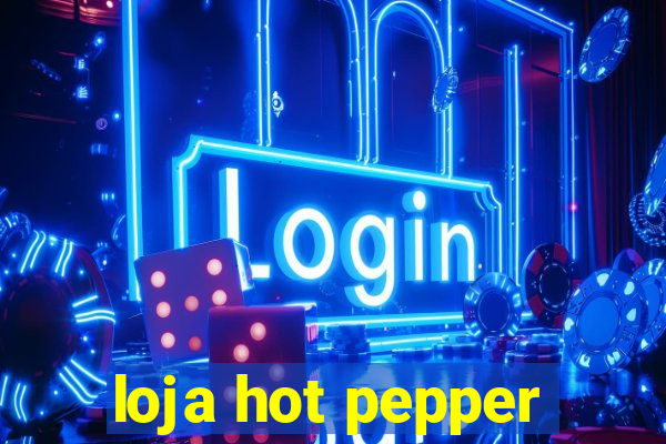 loja hot pepper