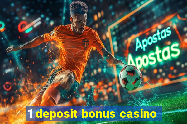 1 deposit bonus casino