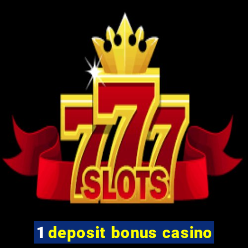 1 deposit bonus casino