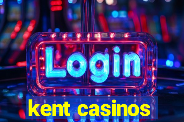 kent casinos