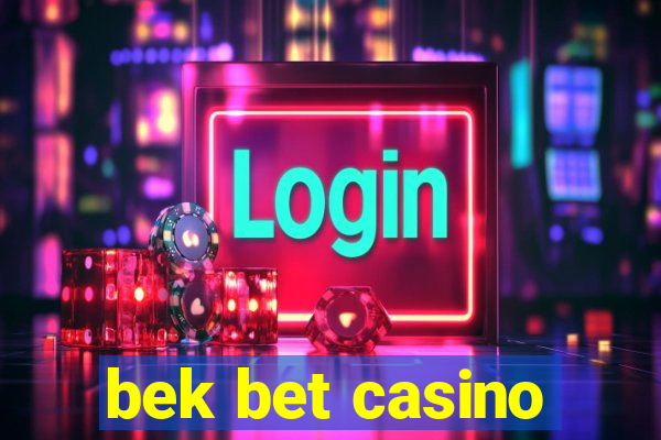 bek bet casino