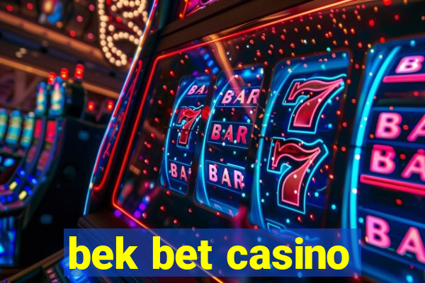 bek bet casino