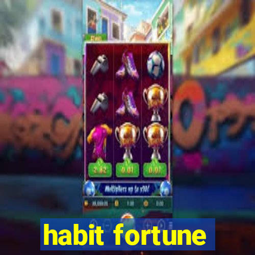 habit fortune