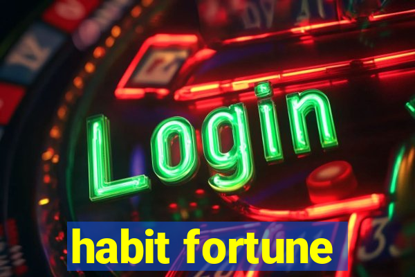 habit fortune