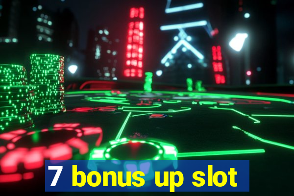 7 bonus up slot