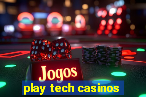 play tech casinos