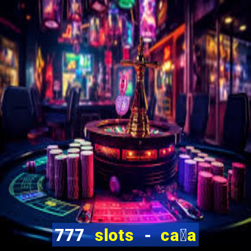 777 slots - ca莽a n铆quel gr谩tis